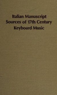 cover of the book Italian Manuscript Sources of 17th Century Keyboard Music