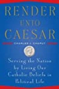 cover of the book Render Unto Caesar: Serving the Nation by Living our Catholic Beliefs in Political Life