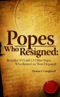 cover of the book Popes Who Resigned: Benedict Xvi and 13 Other Popes Who Retired (or Were Deposed)