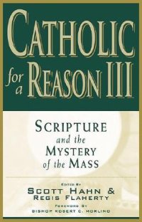 cover of the book Catholic for a Reason III: Scripture and the Mystery of the Mass