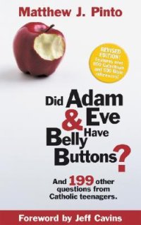 cover of the book Did Adam & Eve Have Belly Buttons?: And 199 Other Questions from Catholic Teenagers (Revised Edition)