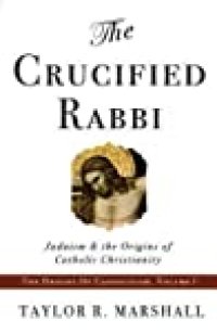 cover of the book The Crucified Rabbi: Judaism and the Origins of Catholic Christianity