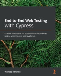 cover of the book End-to-End Web Testing with Cypress: Explore techniques for automated frontend web testing with Cypress and JavaScript