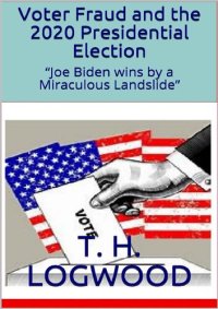 cover of the book Voter Fraud and the 2020 Presidential Election; “Joe Biden wins by a Miraculous Landslide” [with reference appendices]