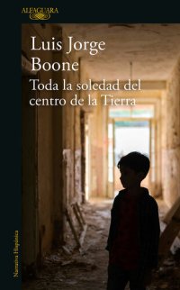 cover of the book Toda la soledad del centro de la Tierra