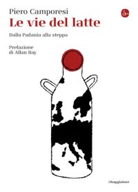 cover of the book Le vie del latte. Dalla Padania alla steppa