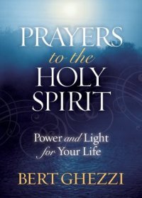 cover of the book Prayers to the Holy Spirit: Power and Light for Your Life