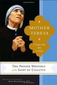 cover of the book Mother Teresa: Come Be My Light: The Private Writings of the Saint of Calcutta