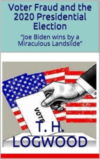 cover of the book Voter Fraud and the 2020 Presidential Election; “Joe Biden wins by a Miraculous Landslide” [with appendices]