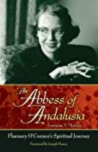 cover of the book The Abbess of Andalusia: Flannery O’Connor’s Spiritual Journey