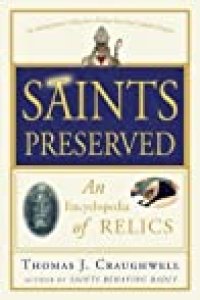 cover of the book Saints Preserved: An Encyclopedia of Relics