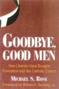 cover of the book Goodbye, Good Men: How Liberals Brought Corruption into the Catholic Church