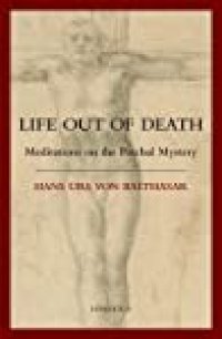 cover of the book Life Out of Death: Meditations on the Paschal Mystery