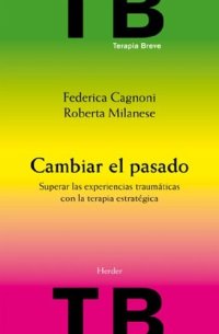 cover of the book Cambiar el pasado: superar las experiencias traumáticas con la terapia estratégica