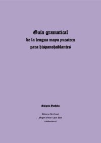 cover of the book Guía gramatical de la lengua maya yucateca para hispanohablantes