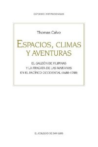 cover of the book Espacios, climas y aventuras: El galeón de Filipinas y la fragata de las Marianas en el Pacífico occidental (1680-1700)