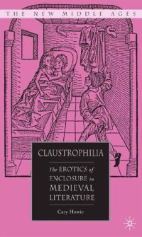 cover of the book Claustrophilia: The Erotics of Enclosure in Medieval Literature