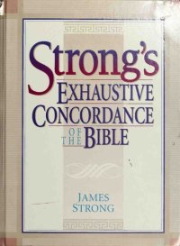 cover of the book The exhaustive concordance of the Bible : showing every word of the text of the common English version of the canonical books, and every occurrence of each word in regular order ; together with dictionaries of the Hebrew and Greek words of the original, w