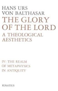 cover of the book The Glory of the Lord: A Theological Aesthetics, Vol. 4: The Realm of Metaphysics in Antiquity