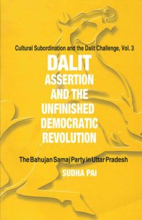 cover of the book Dalit Assertion and the Unfinished Democratic Revolution: The Bahujan Samaj Party in Uttar Pradesh