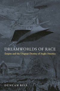 cover of the book Dreamworlds of Race: Empire and the Utopian Destiny of Anglo-America