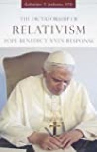 cover of the book The Dictatorship of Relativism: Pope Benedict XVI’s Response