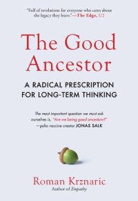 cover of the book The Good Ancestor: A Radical Prescription for Long-Term Thinking