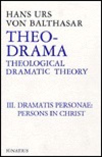 cover of the book Theo-Drama: Theological Dramatic Theory : The Dramatis Personae : The Person in Christ (Theo-Drama, #3)