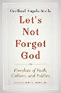 cover of the book Let’s Not Forget God: Freedom of Faith, Culture, and Politics