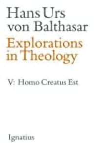 cover of the book Explorations in Theology, Vol. 5: Man Is Created