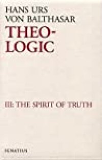 cover of the book Theo-Logic: Theological Logical Theory: The Spirit Of Truth (Theo-Logic, #3)