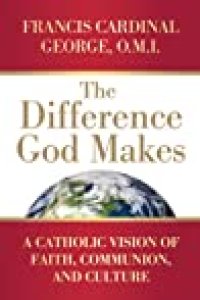 cover of the book The Difference God Makes: A Catholic Vision of Faith, Communion, and Culture