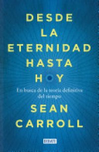 cover of the book Desde la eternidad hasta hoy: En busca de la teoría definitiva del tiempo