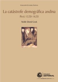 cover of the book La catástrofe demográfica andina: Perú 1520-1620