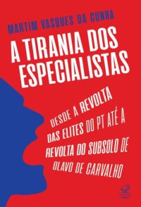 cover of the book A tirania dos especialistas: Desde a revolta das elites do PT até a revolta do subsolo de Olavo de Carvalho