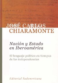 cover of the book Nación y estado en Iberoamérica : el lenguaje político en tiempos de las independencias