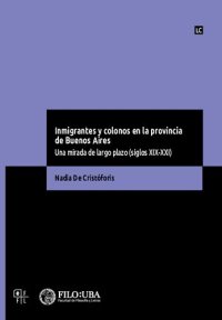 cover of the book Inmigrantes y colonos en la provincia de Buenos Aires: una mirada de largo plazo (siglos XIX-XXI)