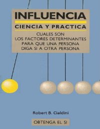 cover of the book Influencia : ciencia y práctica : cuales son los factores determinantes para que una persona diga si a otra persona