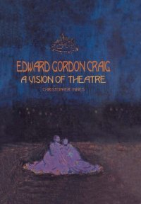 cover of the book Edward Gordon Craig: A Vision of Theatre