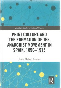 cover of the book Print Culture and the Formation of the Anarchist Movement in Spain, 1890-1915