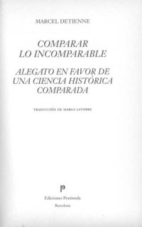 cover of the book Comparar lo incomparable : alegato en favor de una ciencia histórica comparada