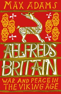 cover of the book Ælfred's Britain: War and Peace in the Viking Age