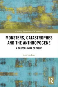 cover of the book Monsters, Catastrophes and the Anthropocene: A Postcolonial Critique