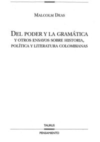 cover of the book Del poder y la gramática y otros ensayos sobre historia, política y literatura colombianas