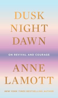 cover of the book Dusk Night Dawn: On Revival and Courage