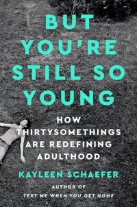 cover of the book But You're Still So Young: How Thirtysomethings Are Redefining Adulthood