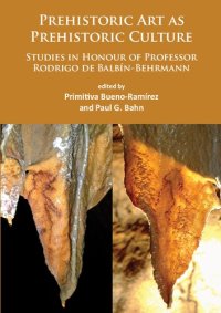 cover of the book Prehistoric Art As Prehistoric Culture: Studies in Honour of Professor Rodrigo De Balbin-Behrmann: Studies in Honour of Professor Rodrigo de Balbín-Behrmann