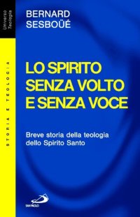 cover of the book Lo Spirito senza volto e senza voce. Breve storia della teologia dello Spirito Santo