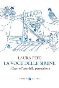 cover of the book La voce delle sirene. I Greci e l'arte della persuasione