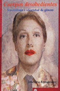 cover of the book Cuerpos desobedientes : travestismo e identidad de género